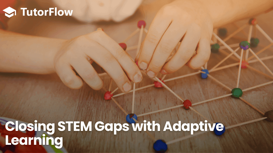 How TutorFlow Closes STEM Achievement Gaps with Adaptive Learning