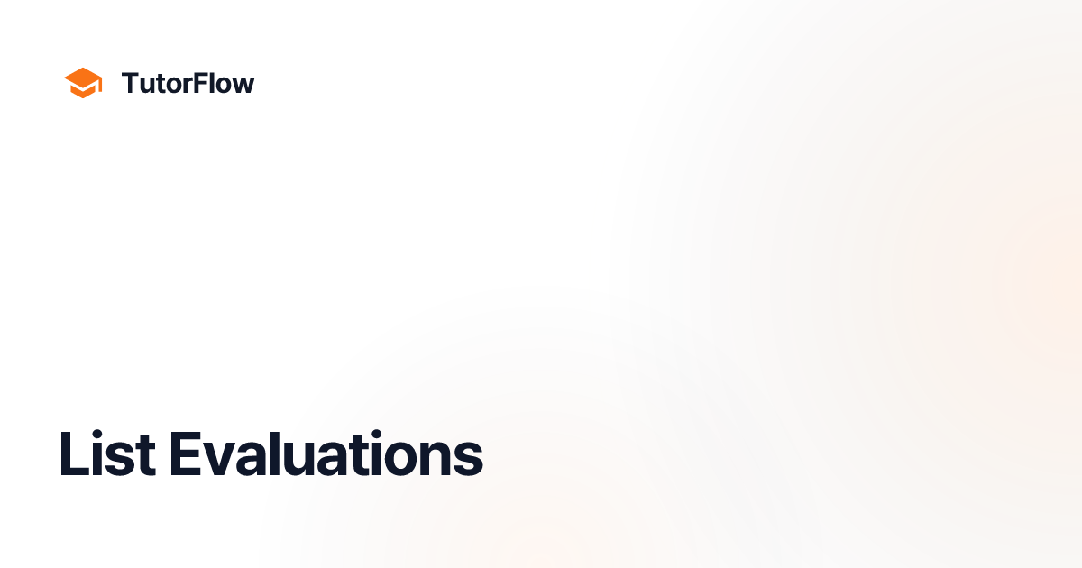 List Evaluations | TutorFlow Agent Platform Docs