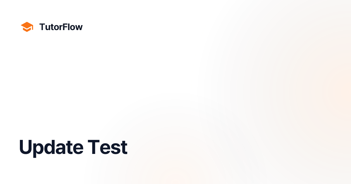 Update Test | TutorFlow Agent Platform Docs