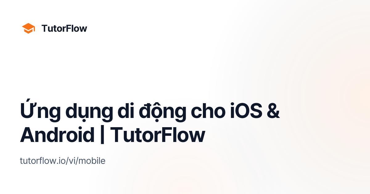 Ứng dụng di động cho iOS & Android | TutorFlow