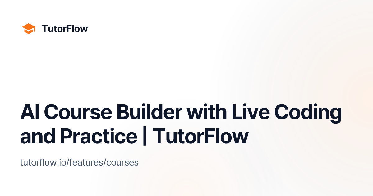 AI Course Builder with Live Coding and Practice | TutorFlow