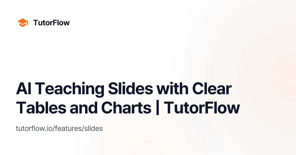 AI Teaching Slides with Clear Tables and Charts | TutorFlow