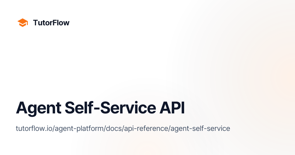 Agent Self-Service API | TutorFlow Agent Platform Docs