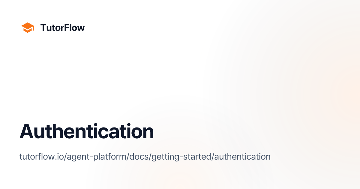 Authentication | TutorFlow Agent Platform Docs