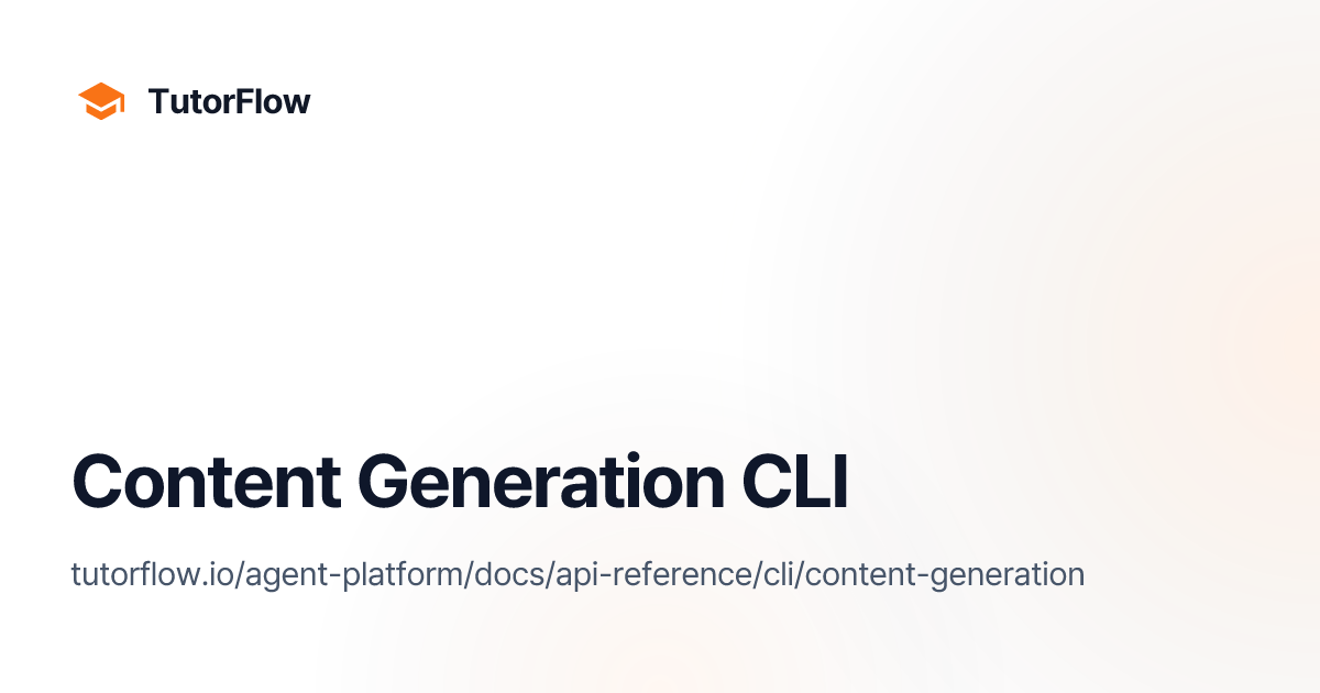 Content Generation CLI | TutorFlow Agent Platform Docs