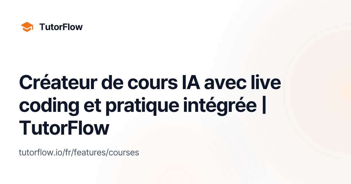Créateur de cours IA avec live coding et pratique intégrée | TutorFlow