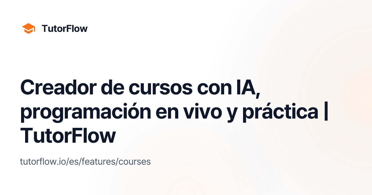 Creador de cursos con IA, programación en vivo y práctica | TutorFlow