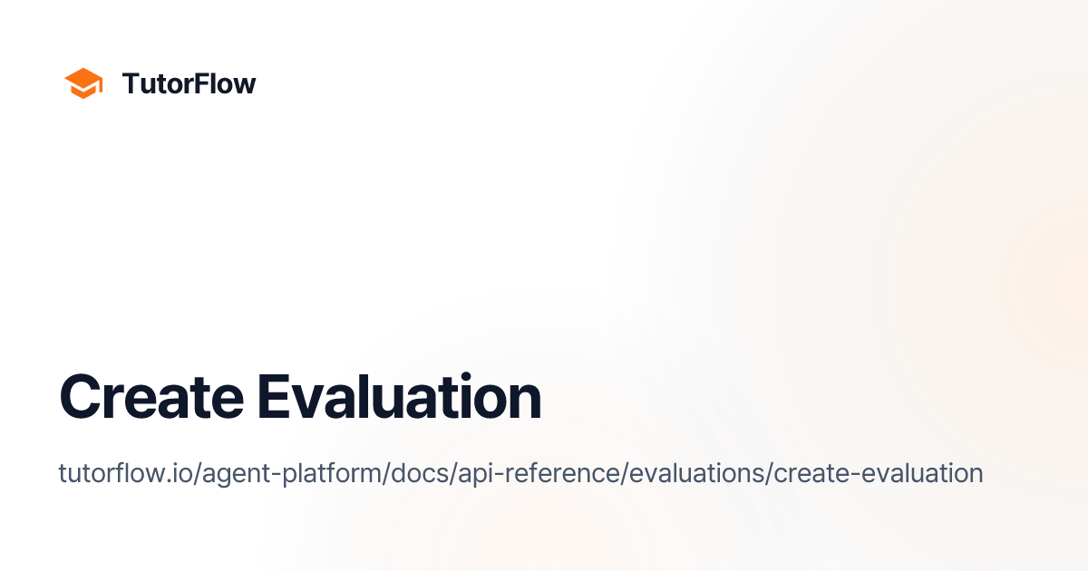 Create Evaluation | TutorFlow Agent Platform Docs