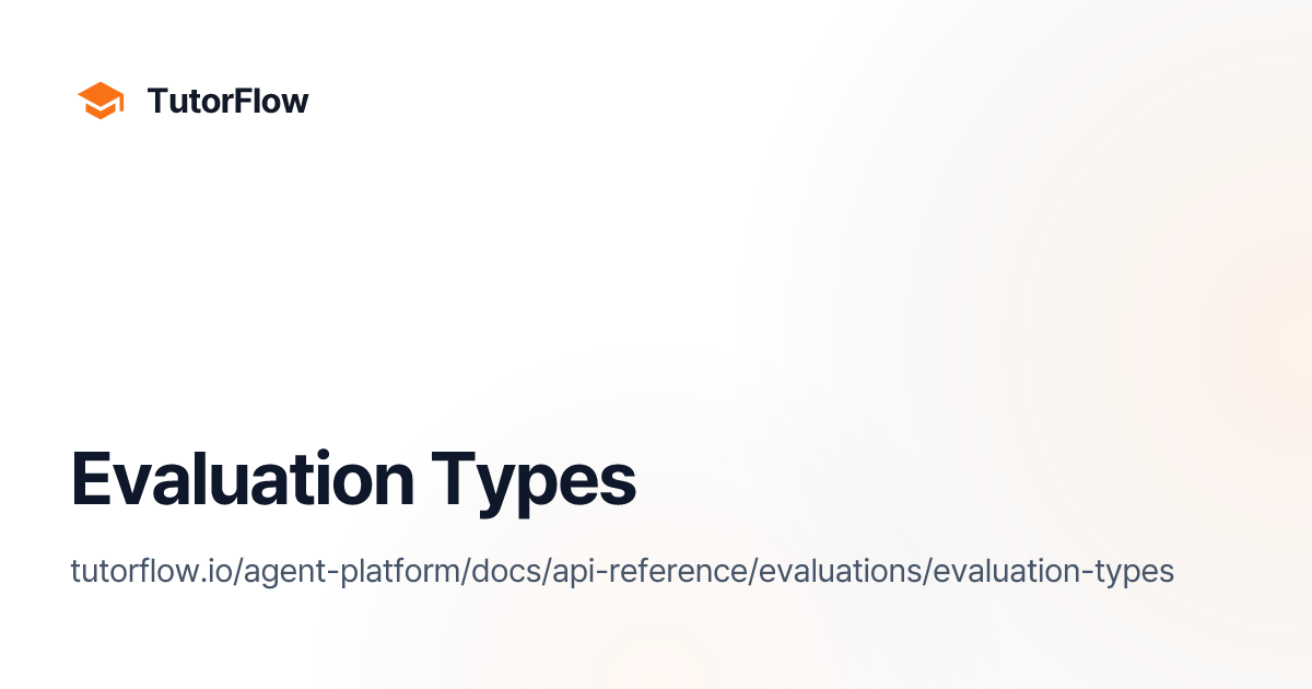 Evaluation Types | TutorFlow Agent Platform Docs
