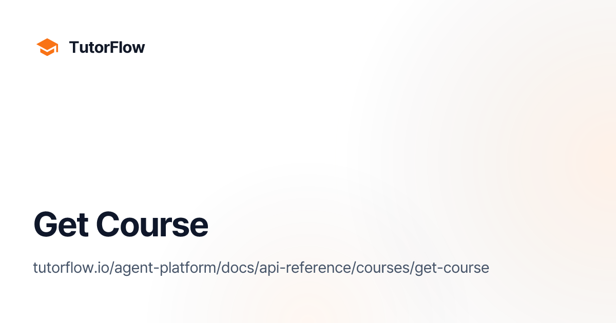 Get Course | TutorFlow Agent Platform Docs