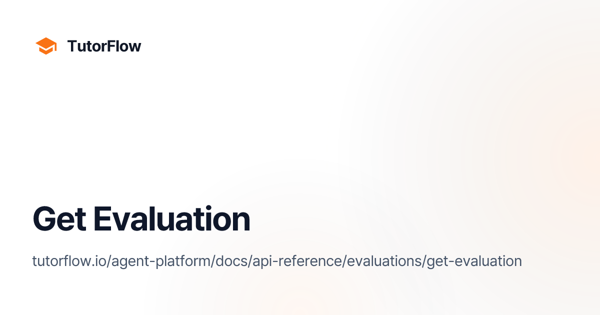 Get Evaluation | TutorFlow Agent Platform Docs