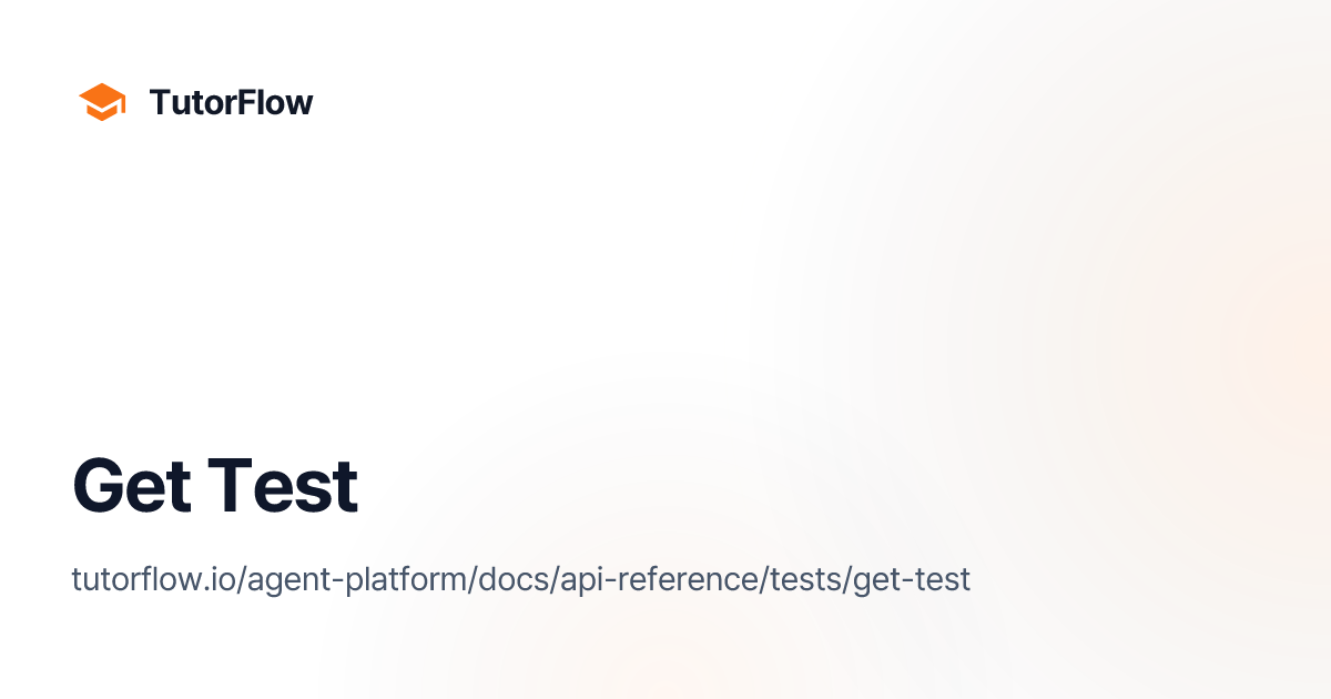 Get Test | TutorFlow Agent Platform Docs
