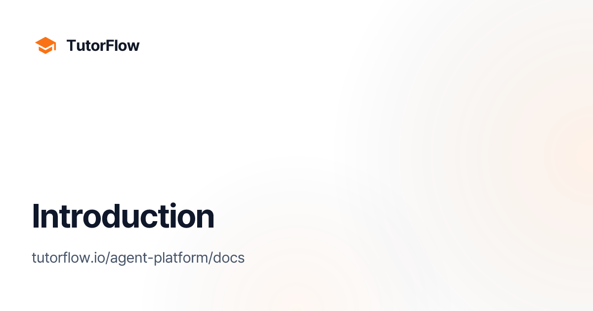 Introduction | TutorFlow Agent Platform Docs