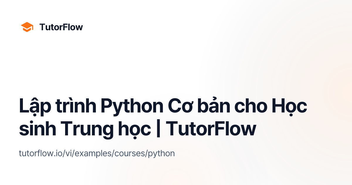 Lập trình Python Cơ bản cho Học sinh Trung học | TutorFlow