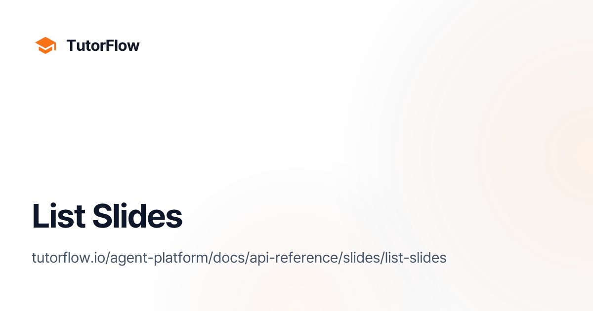 List Slides | TutorFlow Agent Platform Docs