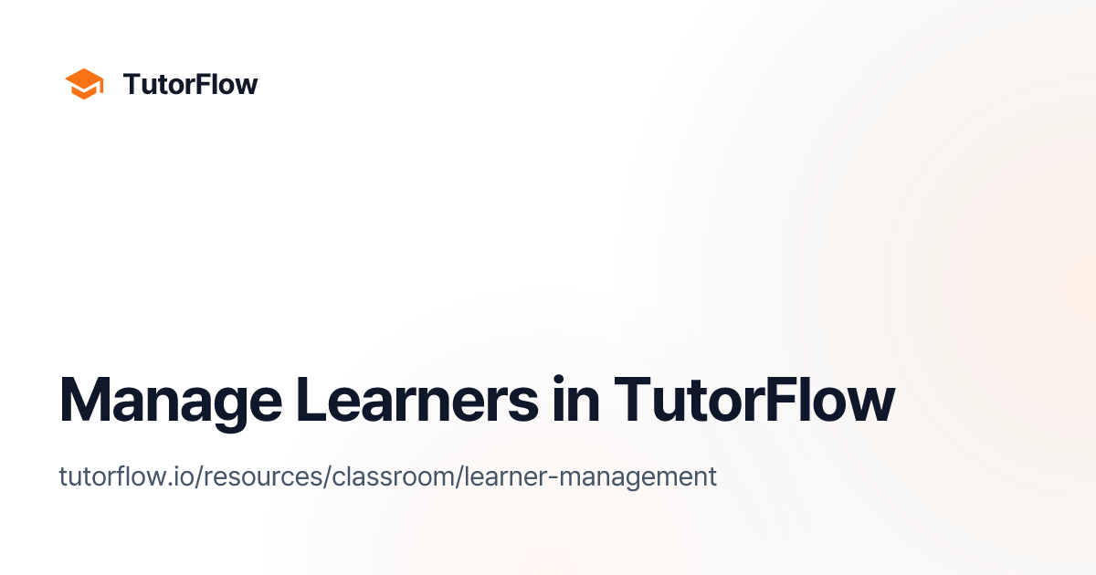 Manage Learners in TutorFlow | TutorFlow