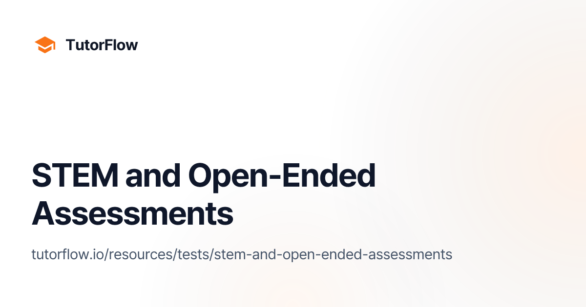 STEM and Open-Ended Assessments | TutorFlow