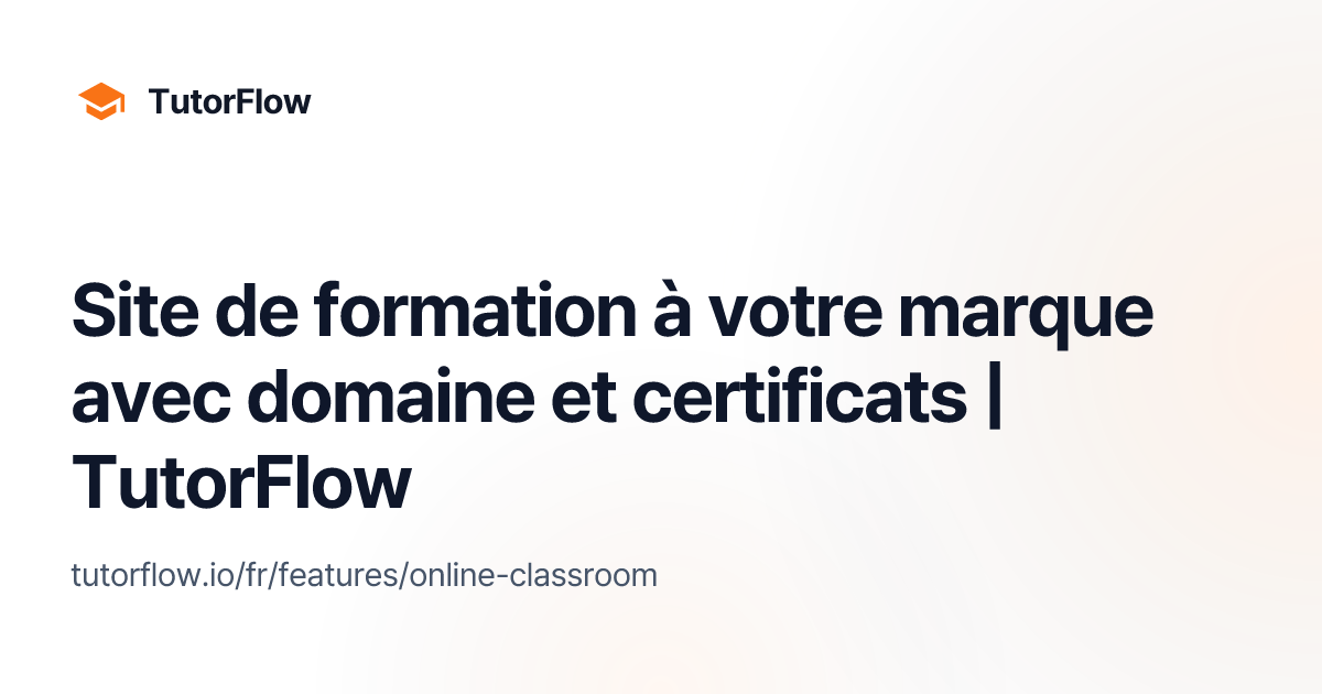 Site de formation à votre marque avec domaine et certificats | TutorFlow