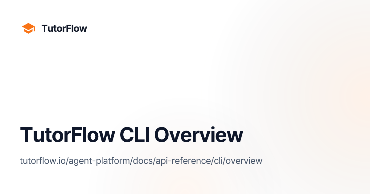 TutorFlow CLI Overview | TutorFlow Agent Platform Docs