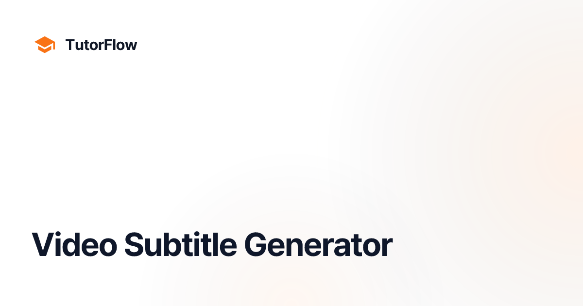 Video Subtitle Generator | TutorFlow